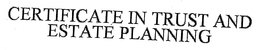 CERTIFICATE IN TRUST AND ESTATE PLANNING trademark