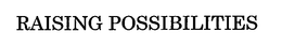 RAISING POSSIBILITIES trademark