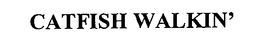 CATFISH WALKIN' trademark