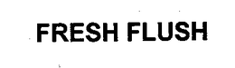FRESH FLUSH trademark