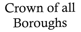 CROWN OF ALL BOROUGHS trademark