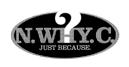 N.WHY.C.? JUST BECAUSE. trademark