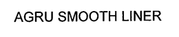 AGRU SMOOTH LINER trademark