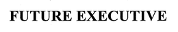 FUTURE EXECUTIVE trademark