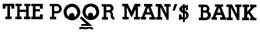 THE POOR MAN'S BANK trademark