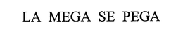 LA MEGA SE PEGA trademark