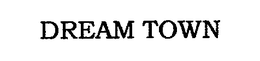 DREAM TOWN trademark