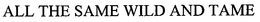 ALL THE SAME WILD AND TAME trademark