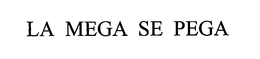 LA MEGA SE PEGA trademark