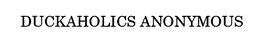 DUCKAHOLICS ANONYMOUS trademark