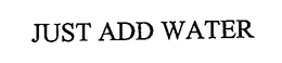 JUST ADD WATER trademark