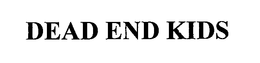 DEAD END KIDS trademark