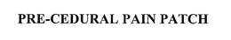 PRE-CEDURAL PAIN PATCH trademark