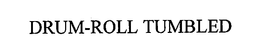DRUM-ROLL TUMBLED trademark