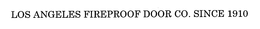 LOS ANGELES FIREPROOF DOOR CO. SINCE 1910 trademark