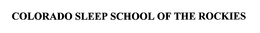 COLORADO SLEEP SCHOOL OF THE ROCKIES trademark