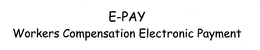 E-PAY WORKERS COMPENSATION ELECTRONIC PAYMENT trademark