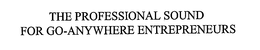 THE PROFESSIONAL SOUND FOR GO-ANYWHERE ENTREPRENEURS trademark