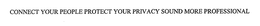 CONNECT YOUR PEOPLE PROTECT YOUR PRIVACY SOUND MORE PROFESSIONAL trademark