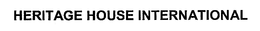 HERITAGE HOUSE INTERNATIONAL trademark