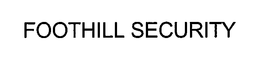 FOOTHILL SECURITY trademark