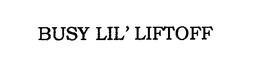 BUSY LIL' LIFTOFF trademark