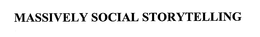MASSIVELY SOCIAL STORYTELLING trademark
