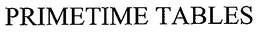 PRIMETIME TABLES trademark