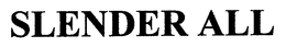 SLENDER ALL trademark