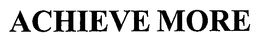 ACHIEVE MORE trademark