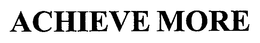 ACHIEVE MORE trademark