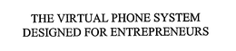 THE VIRTUAL PHONE SYSTEM DESIGNED FOR ENTREPRENEURS trademark