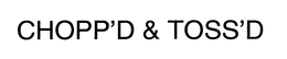 CHOPP'D & TOSS'D trademark