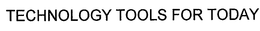 TECHNOLOGY TOOLS FOR TODAY trademark