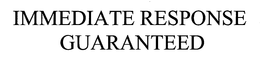 IMMEDIATE RESPONSE GUARANTEED trademark