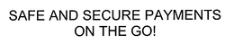 SAFE AND SECURE PAYMENTS ON THE GO! trademark