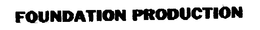 FOUNDATION PRODUCTION trademark