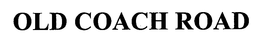 OLD COACH ROAD trademark