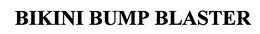 BIKINI BUMP BLASTER trademark