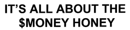 IT'S ALL ABOUT THE $MONEY HONEY trademark