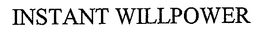 INSTANT WILLPOWER trademark