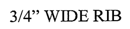 3/4" WIDE RIB trademark