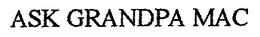 ASK GRANDPA MAC trademark