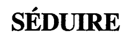 SÉDUIRE trademark