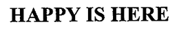 HAPPY IS HERE trademark