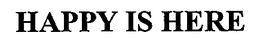 HAPPY IS HERE trademark