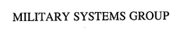 MILITARY SYSTEMS GROUP trademark