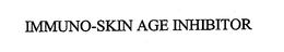 IMMUNO-SKIN AGE INHIBITOR trademark