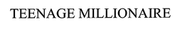 TEENAGE MILLIONAIRE trademark