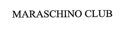 MARASCHINO CLUB trademark
